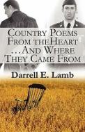 Country Poems from the Heart...and Where They Came from di Darrell E. Lamb edito da PUBLISHAMERICA