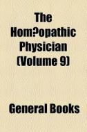 The HomÃ¯Â¿Â½opathic Physician (volume 9) di Unknown Author, Books Group edito da General Books Llc