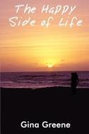 The Happy Side Of Life di Gina Greene edito da America Star Books