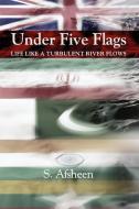Under Five Flags di S. Afsheen edito da Xlibris