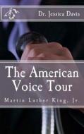 The American Voice Tour: Dr. Martin Luther King, Jr. di Jessica Davis, Dr Jessica Davis edito da Createspace