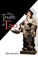 The Truth of Tao di Alex Anatole edito da Createspace