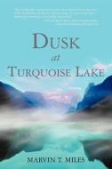 Dusk at Turquoise Lake di Marvin T. Miles edito da iUniverse