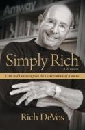 Simply Rich: Life and Lessons from the Cofounder of Amway: A Memoir di Rich Devos edito da HOWARD PUB CO INC