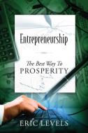 Entrepreneurship: The Best Way to Prosperity di Eric Levels edito da OUTSKIRTS PR