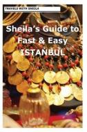 Sheila's Guide to Fast & Easy Istanbul di Sheila Simkin edito da Createspace