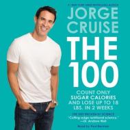 The 100: Count Only Sugar Calories and Lose Up to 18 Lbs. in 2 Weeks di Jorge Cruise edito da Blackstone Audiobooks