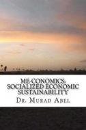 Me-Conomics: Socialized Economic Sustainability di Murad Abel, Dr Murad Abel edito da Createspace