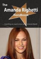 The Amanda Righetti Handbook - Everything You Need To Know About Amanda Righetti di Emily Smith edito da Tebbo