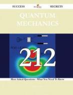 Quantum Mechanics 212 Success Secrets - 212 Most Asked Questions on Quantum Mechanics - What You Need to Know di Kathy Norris edito da Emereo Publishing