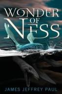 Wonder of Ness di James Jeffrey Paul edito da Createspace