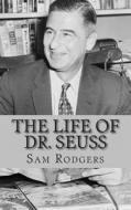 The Life of Dr. Seuss: A Biography of Theodor Seuss Geisel Just for Kids! di Sam Rodgers edito da Createspace