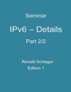 Ipv6 - Details: Part 2/2 di Ronald Schlager edito da Createspace