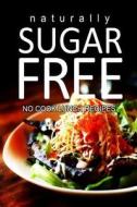 Naturally Sugar-Free - No Cook Lunch Recipes di Naturally Sugar Series edito da Createspace