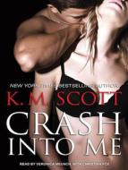 Crash Into Me di K. M. Scott edito da Tantor Audio