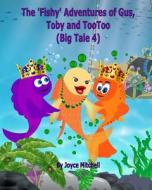 The 'Fishy' Adventures of Gus, Toby and Tootoo: Big Tale 4 (Adventure & Education Children's Book Series Ages 6-11) di Joyce Mitchell edito da Createspace