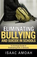 Eliminating Bullying and Suicide in Schools di Isaac Amoah edito da XULON PR