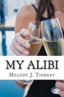 My Alibi di Melody J. Tierney edito da Createspace