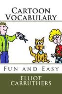 Cartoon Vocabulary: Fun and Easy di Elliot S. Carruthers edito da Createspace