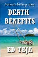 Death Benefits di Ed Teja edito da Createspace Independent Publishing Platform