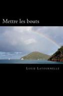 Mettre Les Bouts: Bouts de Vies di Lucie Latournelle edito da Createspace
