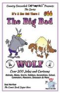 The Big Bad Wolf - Over 200 Jokes + Cartoons - Animals, Aliens, Sports, Holidays, Occupations, School, Computers, Monsters, Dinosaurs & More - In Blac di Desi Northup edito da Createspace