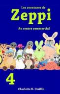 Les Aventures de Zeppi: Au Centre Commercial di Charlotte K. Omillin edito da Createspace