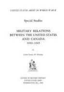 Military Relations Between the United States and Canada 1939-1945 di Center of Military History United States edito da Createspace