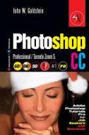 Photoshop CC Professional 72 (Macintosh/Windows): Adobe Photoshop Tutorials Pro for Job Seekers / Toronto Zoom 5 di John W. Goldstein edito da Createspace
