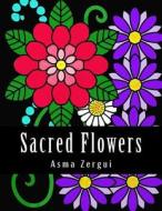 Sacred Flowers: Adult Coloring Book di Mrs Asma Zergui, Adult Coloring Book Artists edito da Createspace