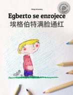 Egberto Se Enrojece/AI GE Bo Te Man Lian Tonghong: Libro Infantil Para Colorear Espanol-Chino Simplificado (Edicion Bilingue) di Philipp Winterberg edito da Createspace Independent Publishing Platform