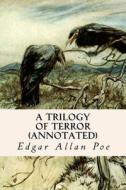 A Trilogy of Terror (Annotated) di Edgar Allan Poe edito da Createspace