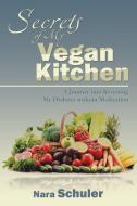 Secrets of My Vegan Kitchen di Nara Schuler edito da iUniverse