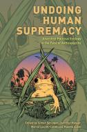 Undoing Human Supremacy edito da Rowman & Littlefield Publishers