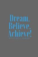 Dream Believe Achieve My Fitness Journal - Workout Chart: (6 X 9) Exercise Journal, 90 Pages, Smooth Durable Matte Cover di Workout Log, Fitness Journal edito da Createspace Independent Publishing Platform