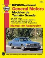 General Motors Modelos De Tama O Grande 1970 Al 1990 di John Haynes, Chilton Automotive Books edito da Haynes Manuals Inc