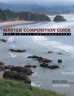 Master Composition Guide for Digital Photographers di Ernst Wildi edito da AMHERST MEDIA