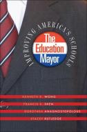 The Education Mayor di Kenneth K. (Walter and Leonore Annenberg Professor in Education Policy Wong, Francis X. (Associ Shen edito da Georgetown University Press