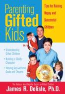 Parenting Gifted Kids: Tips for Raising Happy and Successful Gifted Children di James Delisle edito da Prufrock Press