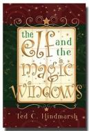The Elf and the Magic Windows: A Christmas Fairy Tale di Ted C. Hindmarsh edito da Cedar Fort