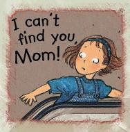 I Can't Find You, Mom! di Ann De Bode, Rien Broere edito da AMICUS