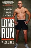 The Long Run: A New York City Firefighter's Triumphant Comeback from Crash Victim to Elite Athlete di Matt Long, Charles Butler edito da RODALE PR