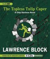 The Topless Tulip Caper: A Chip Harrison Novel di Lawrence Block edito da Audiogo