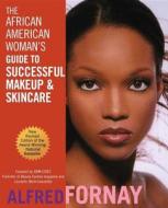 The African American Woman's Guide to Successful Makeup and Skincare di Alfred Fornay edito da WILEY