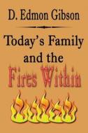 Today\'s Family And The Fires Within di D Edmon Gibson edito da America Star Books