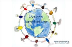 I Am Loved Right Where I Am di Jason Galvez edito da Tate Publishing Company