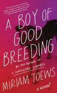 A Boy of Good Breeding di Miriam Toews edito da COUNTERPOINT PR