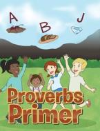 Proverbs Primer di Honey Lynne edito da Christian Faith Publishing, Inc