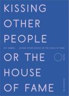 Kissing Other People or the House of Fame di Kay Gabriel edito da NIGHTBOAT BOOKS