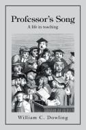 Professor's Song: A Life in Teaching di William C. Dowling edito da XLIBRIS US